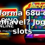 Plataforma 68u com é confiável? Jogue slots